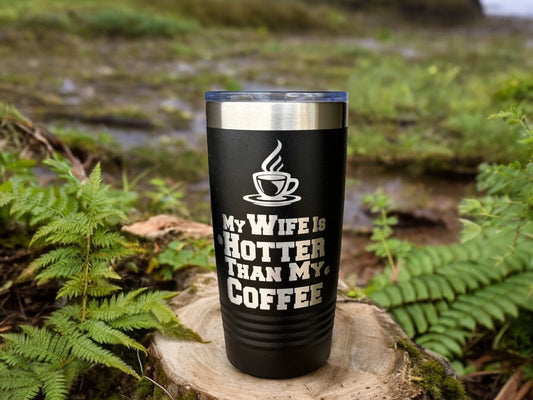 Funny Gift For Husband, My Wife Is Hotter Than My Coffee, 20oz Laser Engraved Tumbler, Funny Gift For Him